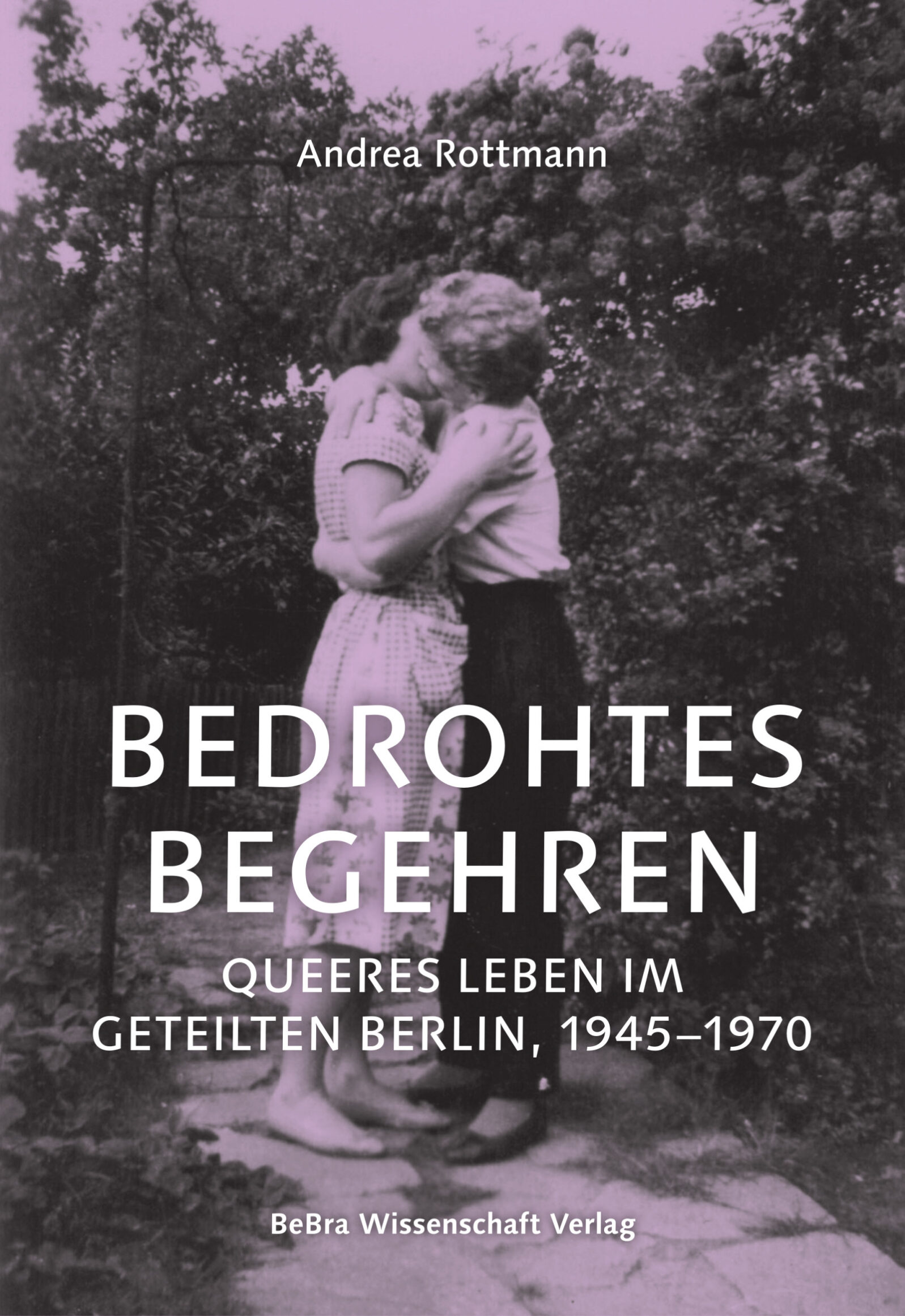 Kultur Reinickendorf - Andrea Rottmann, „Bedrohtes Begehren. Queeres Leben im geteilten Berlin, 1945–1970“ BreBa Wissenschaft Verlag (2026)